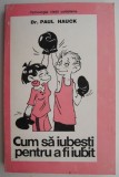 Cum să iubești pentru a fi iubit - Paul Hauck, Carte Dezvoltare Personală
