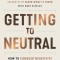 Getting to Neutral: How to Conquer Negativity and Thrive in a Chaotic World