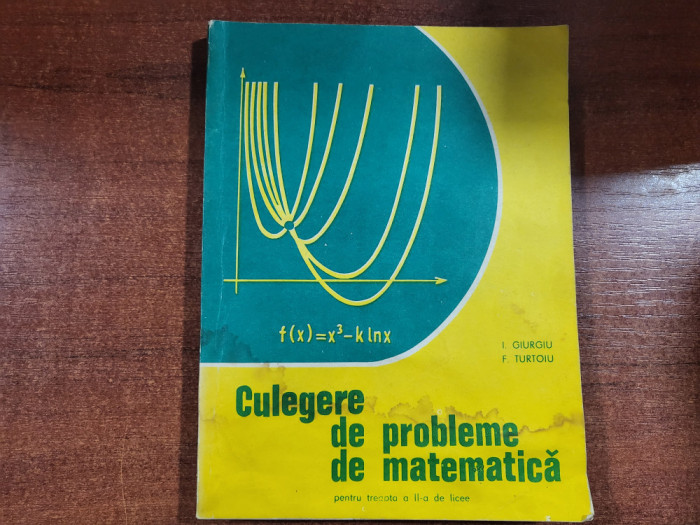 Culegere de probleme de matematica pentru treapta a II a de I.Giurgiu,F.Turtoiu
