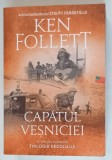 CAPATUL VESNICIEI , AL TREILEA VOLUM DIN TRILOGIA SECOLULUI de KEN FOLLETT , 2018