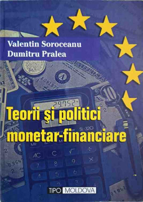 TEORII SI POLITICI MONETAR-FINANCIARE-VALENTIN SOROCEANU, DUMITRU PRALEA foto