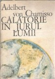 Calatorie in jurul lumii - Adelbert von Chamisso, Roman clasic, Editura Sport-Turism, 1989, Editie veche
