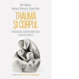 Trauma si Corpul. O abordare senzoriomotorie a psihoterapiei - Pat Ogden, Kekuni Minton, Clare Pain, Oana-Genoveva Parghel