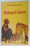 DIALOGUL IUBIRII de IEROMONAH TEOFAN MADA , 2007