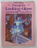 THROUGH THE LOOKING GLASS AND WHAT ALICE FOUND THERE by LEWIS CARROLL , illustrated by JUSTIN TODD , 1986 * BOGAT ILUSTRATA