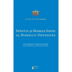 Sfantul si Marele Sinod al Bisericii Ortodoxe. Documente pregatitoare - Pr. Prof. Dr. Viorel Ionita