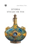 Istoria sticlei de vin | Jean-Robert Pitte, Baroque Books&amp;Arts