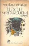 Luxul melancoliei - Stelian Tanase, Editura Cartea Romanesca, 1982, Literatura Romana, Proza, Editie Veche