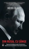 Cumpara ieftin Din Rusia, cu sange. Programul de asasinate brutale ale Kremlinului si razboiul secret dus de Vladimir Putin impotriva Vestului/Heidi Blake, Rao