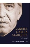 Gabriel Garcia Marquez, o viata - Gerald Martin