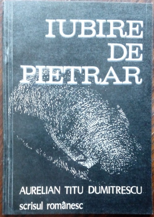 AURELIAN TITU DUMITRESCU-IUBIRE DE PIETRAR/VERSURI/DEBUT 1982/DEDICATIE-AUTOGRAF