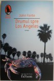 Drumul spre Los Angeles - John Fante - Roman Beletristica