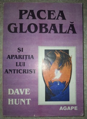Dave Hunt - Pacea globala si aparitia lui Anticrist foto