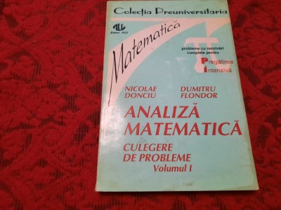 Analiza matematica. Culegere de probleme (volumul 1) de Nicolae Donciu-RF22/3 foto