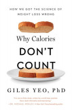 Why Calories Don&#039;t Count: How We Got the Science of Weight Loss Wrong
