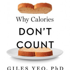 Why Calories Don't Count: How We Got the Science of Weight Loss Wrong