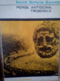 Eschil, Sofocle, Euripide - Persii, Antigona, Troienele (editia 1968)