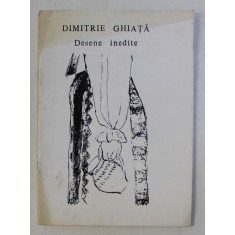 DIMITRIE GHIATA - DESENE INEDITE , CATALOG DE EXPOZITIE , MAI - IUNIE , 1998
