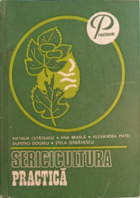 SERICICULTURA PRACTICA-N. CETATEANU, A. BRASLA, AL. MATEI, D. DOGARU, S. SERBANESCU foto