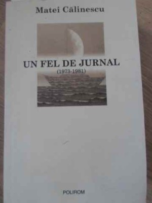UN FEL DE JURNAL (1973-1981)-MATEI CALINESCU-255920 foto