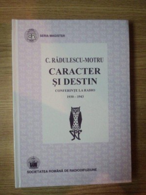 CARACTER SI DESTIN . CONFERINTE LA RADIO 1930-1943 de C. RADULESCU-MOTRU , 2003 foto