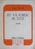 Eu Va Iubesc Pe Toti - Dan David - Poezii, Editura Eminescu 1982, Volum de Debut