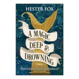 A Magic Deep and Drowning A Novel