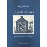 T&ouml;lgyfa-testv&eacute;r - A szlov&aacute;k n&eacute;pk&ouml;lt&eacute;s antol&oacute;gi&aacute;ja - Varga Imre