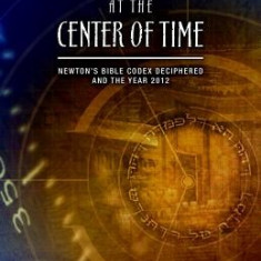 Temple at the Center of Time: Newton's Bible Codex Deciphered and the Year 2012