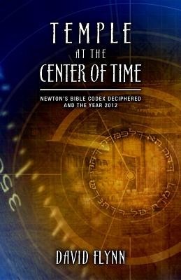 Temple at the Center of Time: Newton&amp;#039;s Bible Codex Deciphered and the Year 2012 foto