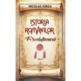 Istoria romanilor Volumul 8. Revolutionarii - Nicolae Iorga