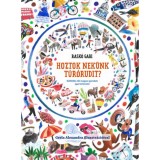 Hoztok nek&uuml;nk t&uacute;r&oacute;rudit? - K&uuml;lf&ouml;ld&ouml;n &eacute;lő magyar gyerekek igaz t&ouml;rt&eacute;nete - Rask&oacute; Gabi