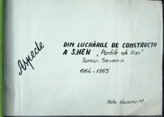 ALBUM FOTO,,ASPECTE DIN LUCRARILE DE CONSTRUCTII A SANTIERULUI HIDROENERGETIC DE LA PORTILE DE FIER TURNU- SEVERIN&amp;quot;.1964-1965. foto
