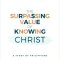 The Surpassing Value of Knowing Christ: A Study of Philippians