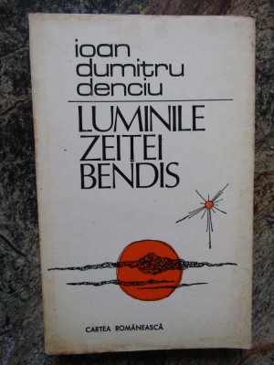 Luminile Zeitei Bendis - Ioan Dumitru Denciu foto