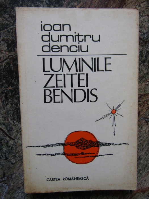 Luminile Zeitei Bendis - Ioan Dumitru Denciu