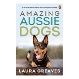 Amazing Aussie Dogs: True Blue Tales Of Clever And(...)