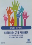 Să predăm ca &icirc;n Finlanda. 33 de strategii simple pentru lecții pline de bună-dispoziție. Timothy D. Walker