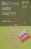Mindfulness pentru Incepatori - Jon Kabat-Zinn, Editura Trei, Psihologie, Romana