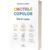 Emotiile copiilor: Ghid de ingrijire - Beatriz M. Munoz
