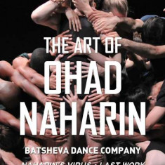 The Art of Ohad Naharin - DVD | Ohad Naharin, Batsheva Dance Company