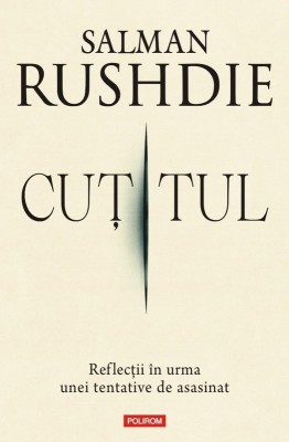 Cutitul. Reflecții &amp;icirc;n urma unei tentative de asasinat &amp;ndash; Salman Rushdie foto