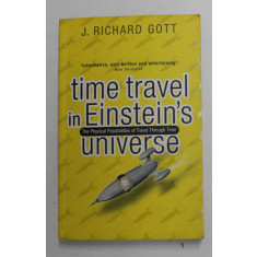 TIME TRAVEL IN EINSTEIN &#039;S UNIVERSE by J. RICHARD GOTT , THE PHYSICAL POSSIBILITIES OF TRAVEL TROUGH TIME , 2002