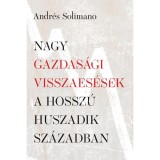 Nagy gazdas&aacute;gi visszaes&eacute;sek a hossz&uacute; huszadik sz&aacute;zadban - Andr&eacute;s Solimano