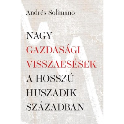 Nagy gazdas&amp;aacute;gi visszaes&amp;eacute;sek a hossz&amp;uacute; huszadik sz&amp;aacute;zadban - Andr&amp;eacute;s Solimano foto