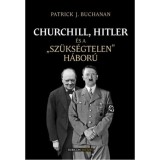 Churchill, Hitler &eacute;s a "sz&uuml;ks&eacute;gtelen" h&aacute;bor&uacute; - Patrick J. Buchanan