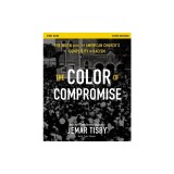 The Color of Compromise Study Guide: The Truth about the American Church's Complicity in Racism