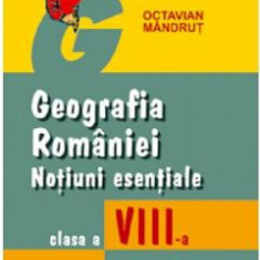 Geografia Romaniei. Notiuni esentiale - Clasa 8 - Octavian Mandrut