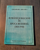 Romanii si balcanii in epoca moderna 1804 - 1918 Gheorghe Zbuchea