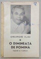 O DIMINEATA DE POMINA , COMEDIE IN 8 TABLOURI de GHEORGHE VLAD , ANII &amp;#039;70 , COTOR LIPIT CU SCOTCH foto